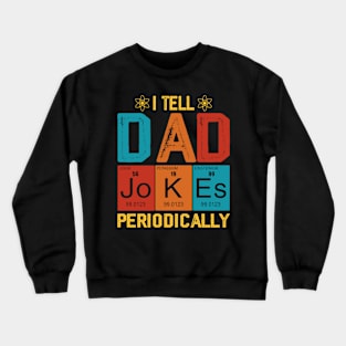 I Tell Dad Jokes Periodically Chemistry Teacher Dad Jokes Crewneck Sweatshirt